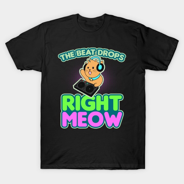 Cat DJ Shirt | The Beat Drops Right Meow Gift T-Shirt by Gawkclothing